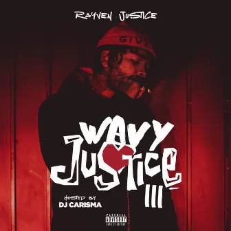 Wavy Justice 3 [Hosted by Dj Carisma] by Rayven Justice