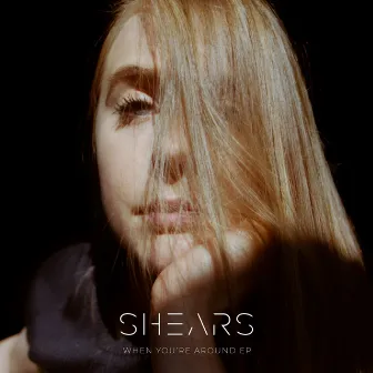 When You're Around EP by SHEARS