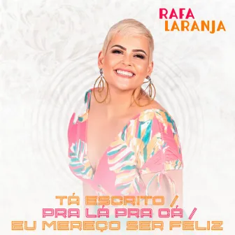 Tá Escrito / Pra Lá Pra Cá / Eu Mereço Ser Feliz by Rafa Laranja