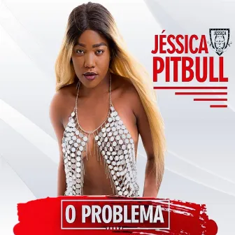 O Problema by Jéssica Pitbull