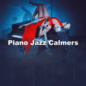 Piano Jazz Calmers by Piano Jazz Calming Music Academy