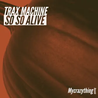 So So Alive by Trax Machine