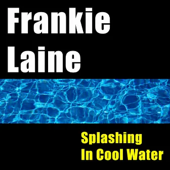 SplashIng In Cool Water by Frankie Laine & Friends