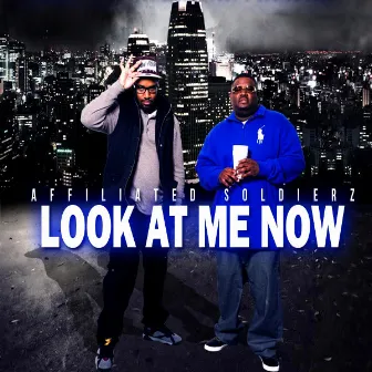 Look At Me Now by Affiliated Soldierz