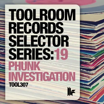 Toolroom Records Selector Series: 19 Phunk Investigation by Phunk Investigation