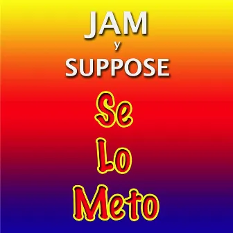 Se Lo Meto: Te Lo Meto by Jam & Suppose