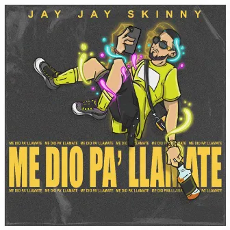 me dio pa llamarte by Jay Jay Skinny