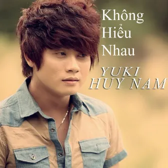 Không Hiểu Nhau by Yuki Huy Nam