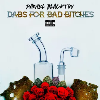 Dabs for Bad Bitches by Daniel Blacktin