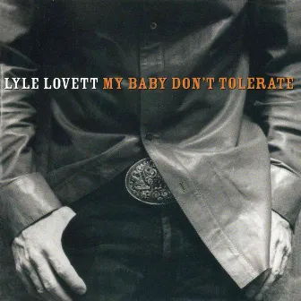 My Baby Don't Tolerate by Lyle Lovett