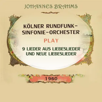 Kölner Rundfunk-Sinfonie-Orchester play: Johannes Brahms: 9 Lieder aus Liebeslieder und Neue Liebeslieder by Ingrid Bjoner