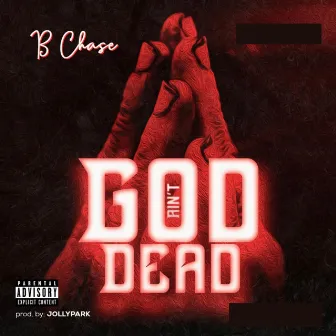 God Ain’t Dead by B Chase