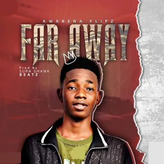 Far Away by Kwabena Flipz