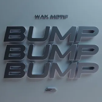 Bump Bump Bump (Bom Bom) by Wax Motif