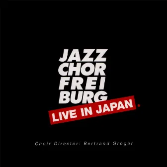 Live In Japan by Jazzchor Freiburg