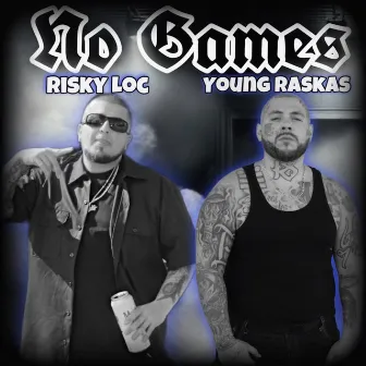 NO GAMES by RISKYLOC