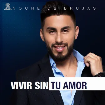 Vivir Sin Tu Amor by Noche de Brujas