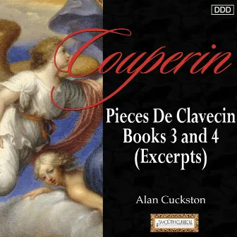 Couperin: Pieces De Clavecin, Books 3 and 4 (Excerpts) by Alan Cuckston