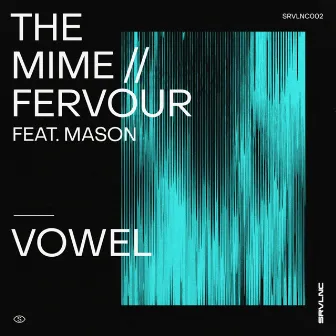 The Mime / Fervour by Vowel