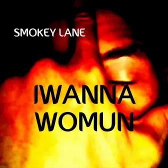 IWANNA WOMUN by Smokey Lane