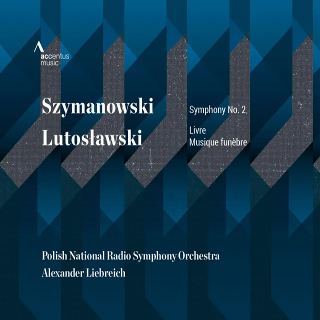 Szymanowski: Symphony No. 2 - Lutosławski: Livre & Musique funèbre