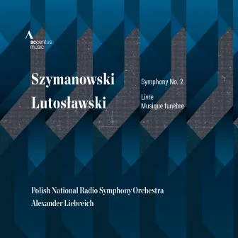 Szymanowski: Symphony No. 2 - Lutosławski: Livre & Musique funèbre by Alexander Liebreich