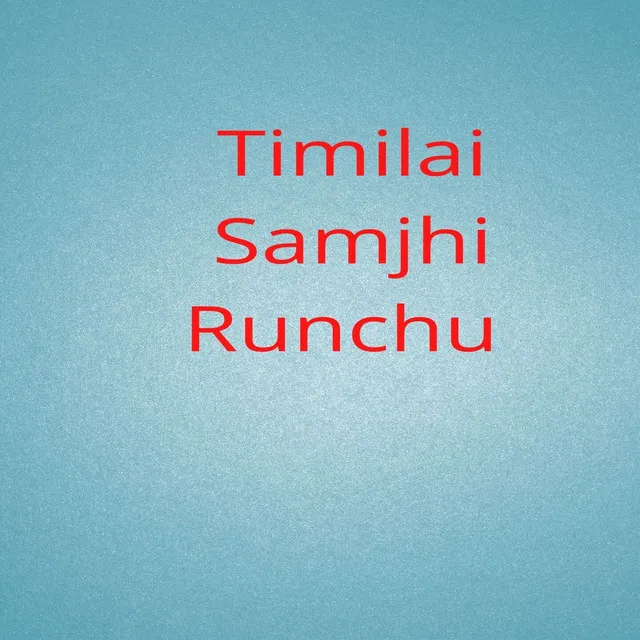 Timilai Samjhi Runchu