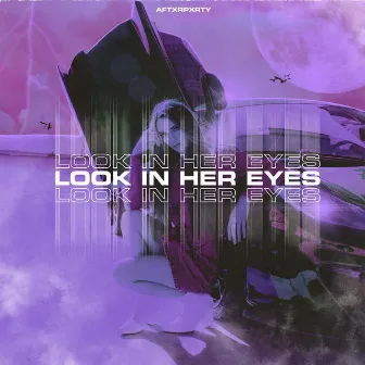 Look In Her Eyes (SLOWED+REVERB) by AFTXRPXRTY