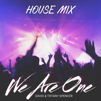 We Are One (House Remix) by David and Tiffany Spencer