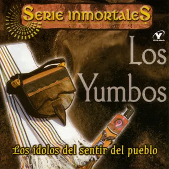 Serie Inmortales: Los Ídolos del Sentir del Pueblo by Los Yumbos