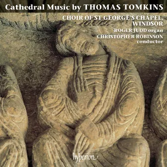 Thomas Tomkins: Cathedral Music by The Choir of St George's Chapel, Windsor Castle