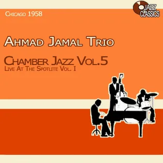 Chamber Jazz, Vol. 5 - Live at the Spotlite, Vol. 1 by Ahmad Jamal Trio