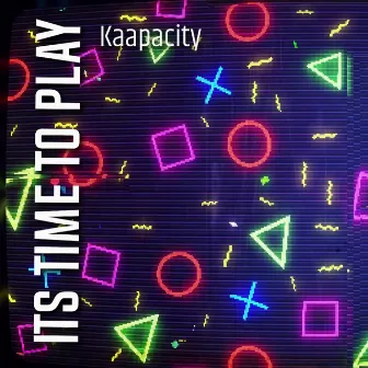 It's Time to Play by Kaapacity