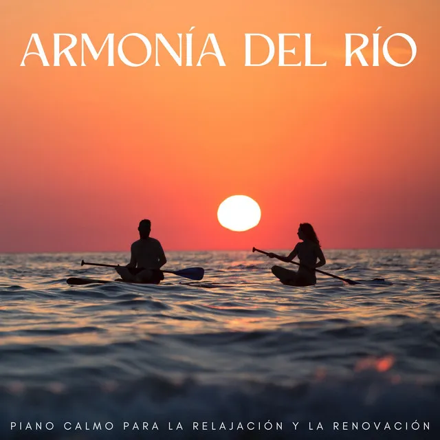 Armonía Del Río: Piano Calmo Para La Relajación Y La Renovación