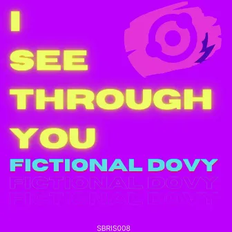 I See Through You by Fictional Dovy