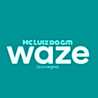 Waze by MC Luiz da GM