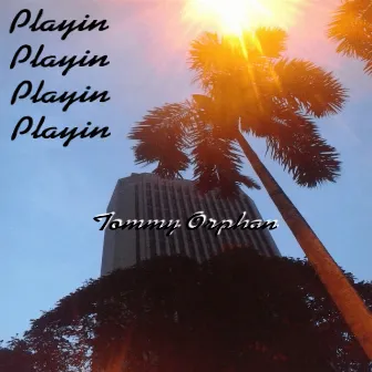 Playin' by Tommy Orphan