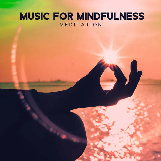 Music For Mindfulness Meditation: Relaxing Music To Calm The Mind, Breath Freely, Find Peace In Yourself