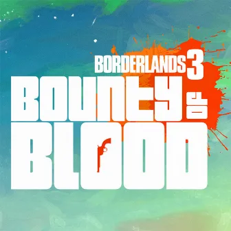 Borderlands 3: Bounty Of Blood (Original Soundtrack) by Raison Varner