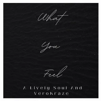 What You Feel by Verokraze