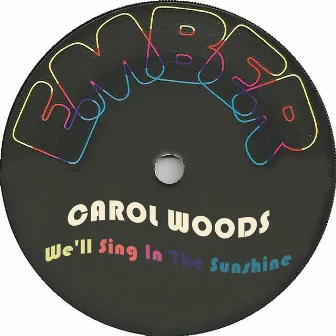 We'll Sing In The Sunshine by Carol Woods