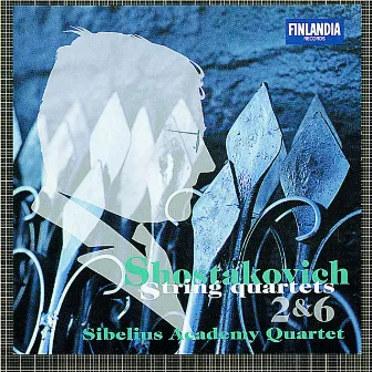 Shostakovich : String Quartets No.2 & No.6 by The Sibelius Academy Quartet