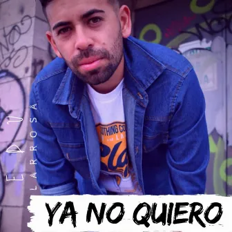 Ya No Quiero by Edu Larrosa