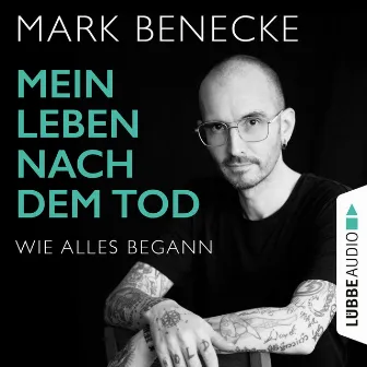 Mein Leben nach dem Tod [Wie alles begann (Ungekürzt)] by Mark Benecke