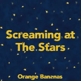 Screaming at The Stars by Orange Bananas