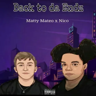 Back to da Endz by Matty Mateo