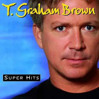 Super Hits by T. Graham Brown