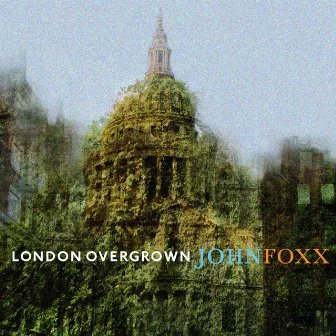 London Overgrown by John Foxx