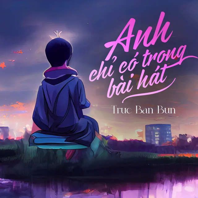 Anh Chỉ Có Trong Bài Hát