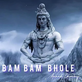 Bam bam bhole by Anand Choubey